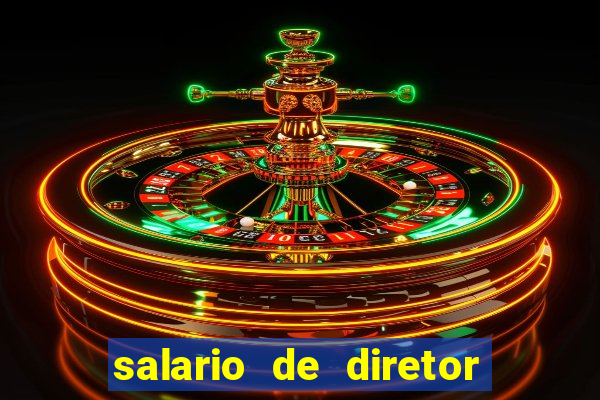 salario de diretor de escola estadual